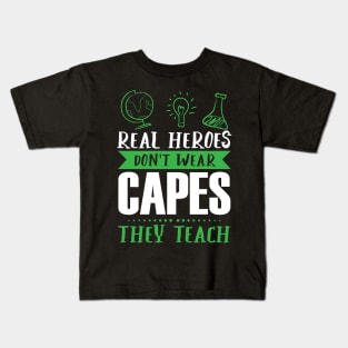 Real Heroes Don't Wear Capes - They Teach - Teacher Appreciation Kids T-Shirt